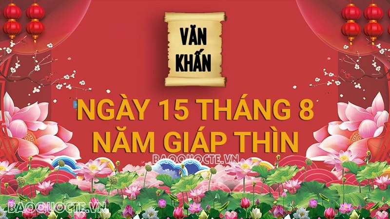 Văn khấn rằm tháng 8 Âm lịch năm Giáp Thìn, bài cúng rằm gia tiên và thổ công chuẩn nhất Văn khấn rằm tháng 8 Âm lịch năm Giáp Thìn, bài cúng rằm gia tiên và thổ công chuẩn nhất