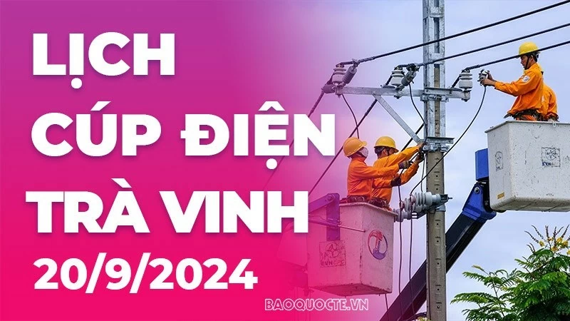 Lịch cúp điện Trà Vinh hôm nay ngày 20/9/2024 Lịch cúp điện Trà Vinh hôm nay ngày 20/9/2024