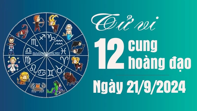 Tử vi 12 cung hoàng đạo Thứ Bảy ngày 21/9/2024: Song Tử đừng quá đa nghi