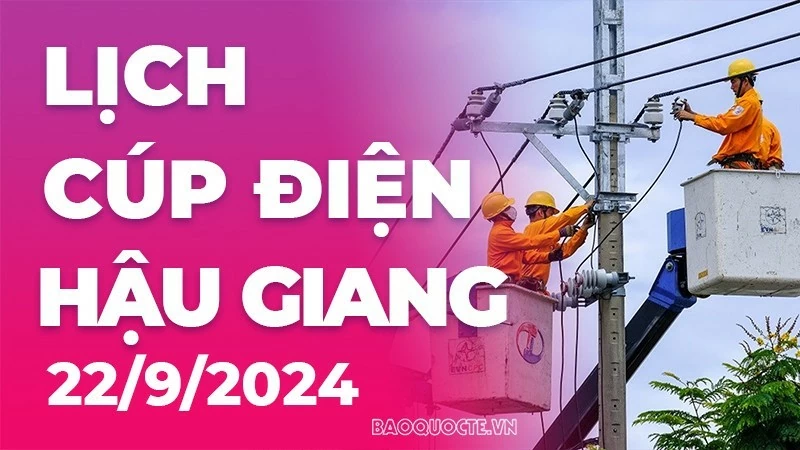 Lịch cúp điện Hậu Giang hôm nay ngày 22/9/2024 Lịch cúp điện Hậu Giang hôm nay ngày 22/9/2024