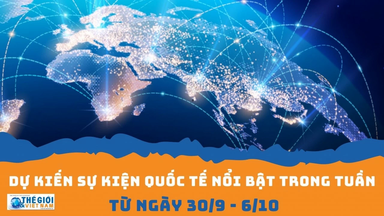 Dự kiến sự kiện quốc tế nổi bật tuần từ ngày 30/9-5/10. (Nguồn: Báo TG&VN) Dự kiến sự kiện quốc tế nổi bật tuần từ ngày 30/9-5/10. (Nguồn: Báo TG&VN)