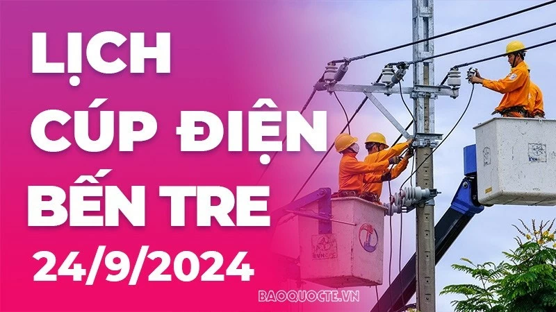 Lịch cúp điện Bến Tre hôm nay ngày 24/9/2024 Lịch cúp điện Bến Tre hôm nay ngày 24/9/2024