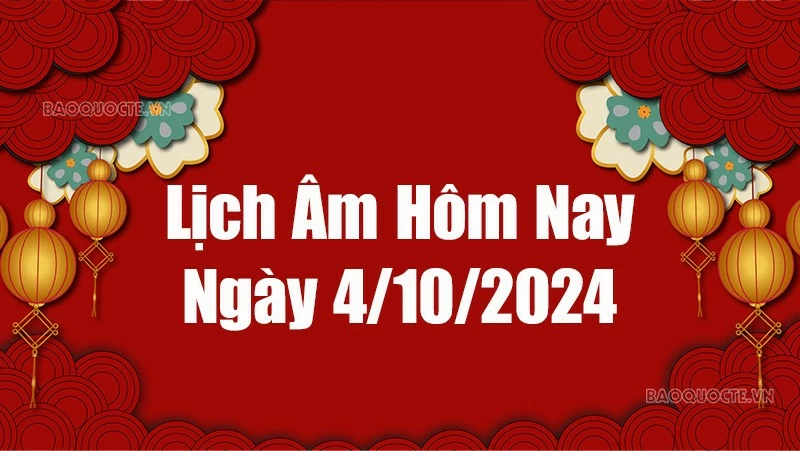 Lịch âm hôm nay 2024: Xem lịch âm 4/10/2024, Lịch vạn niên ngày 4 tháng 10 năm 2024