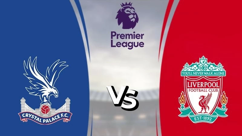 Nhận định, soi kèo Crystal Palace vs Liverpool, 18h30 ngày 5/10 - Vòng 7 Ngoại hạng Anh