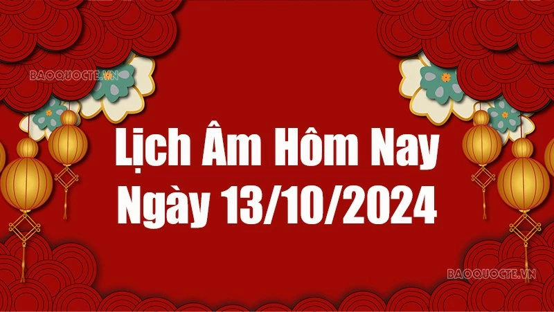 Lịch âm hôm nay 2024: Xem lịch âm 13/10/2024, Lịch vạn niên ngày 13 tháng 10 năm 2024