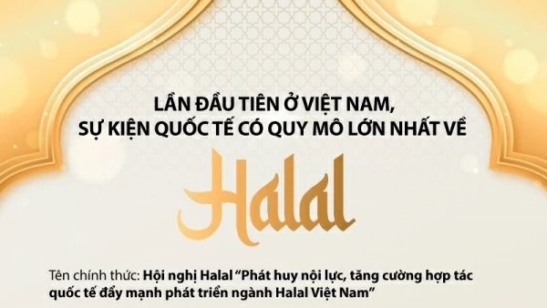 Sự kiện quốc tế có quy mô lớn nhất về Halal, thị trường ngàn tỷ USD sắp diễn ra tại Việt Nam