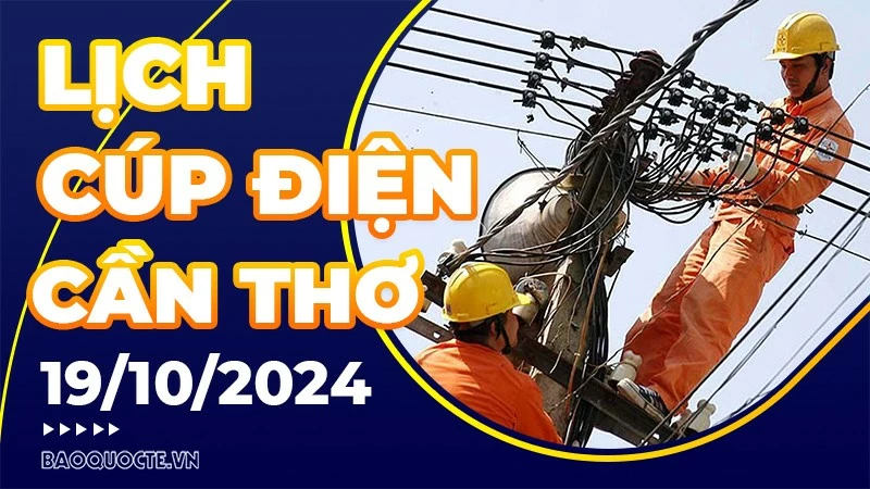 Lịch cúp điện Cần Thơ hôm nay ngày 19/10/2024 Lịch cúp điện Cần Thơ hôm nay ngày 19/10/2024