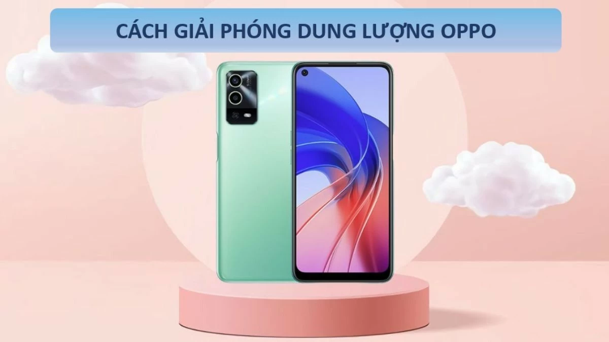 Top 11 cách giải phóng dung lượng cho điện thoại OPPO hiệu quả