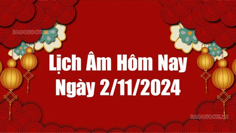 Lịch âm hôm nay 2024: Xem lịch âm 2/11/2024, Lịch vạn niên ngày 2 tháng 11 năm 2024