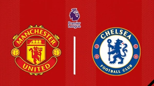 Nhận định MU vs Chelsea, 23h30 ngày 3/11 - Vòng 10 Ngoại hạng Anh