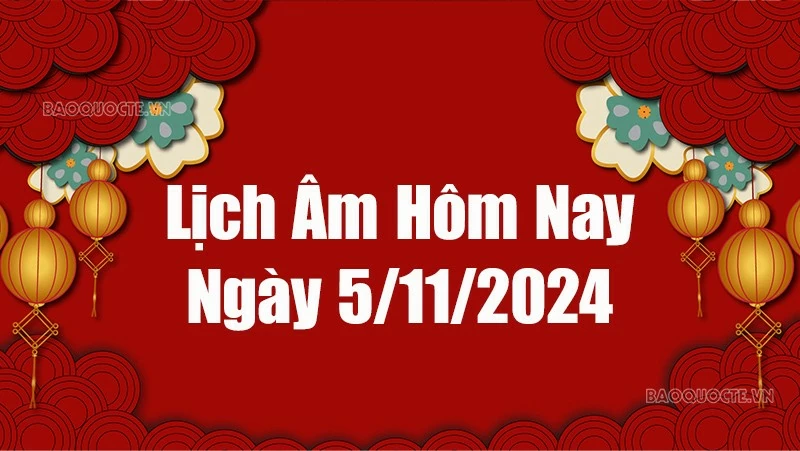 Lịch âm hôm nay 2024: Xem lịch âm 5/11/2024, Lịch vạn niên ngày 5 tháng 11 năm 2024