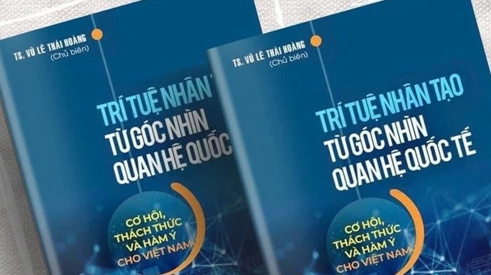 Cuốn sách 'Trí tuệ nhân tạo từ góc nhìn quan hệ quốc tế': Hiểu để tự chủ, chủ động trong kỷ nguyên AI