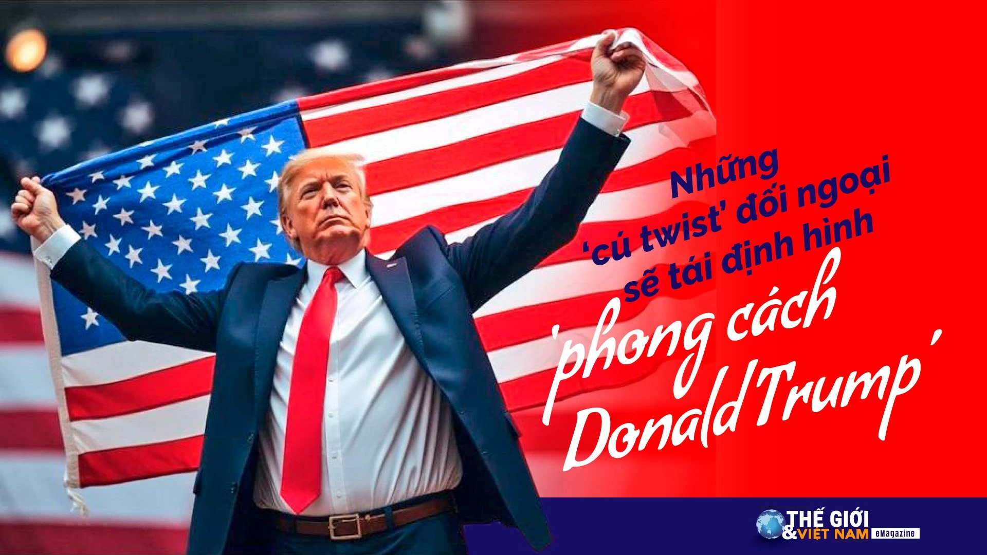 Những ‘cú twist’ đối ngoại sẽ tái định hình ‘phong cách Donald Trump’ Những ‘cú twist’ đối ngoại sẽ tái định hình ‘phong cách Donald Trump’