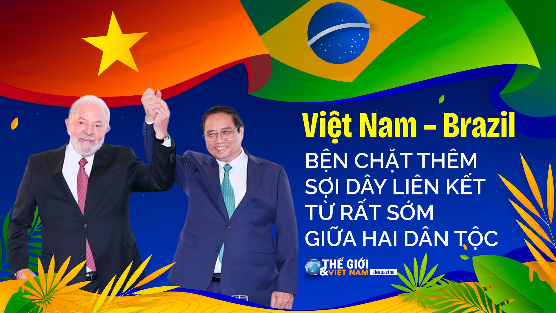 Việt Nam – Brazil: Bện chặt thêm sợi dây liên kết từ rất sớm giữa hai dân tộc