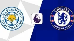 Nhận định, dự đoán tỷ số Leicester City vs Chelsea, 19h30 ngày 23/11