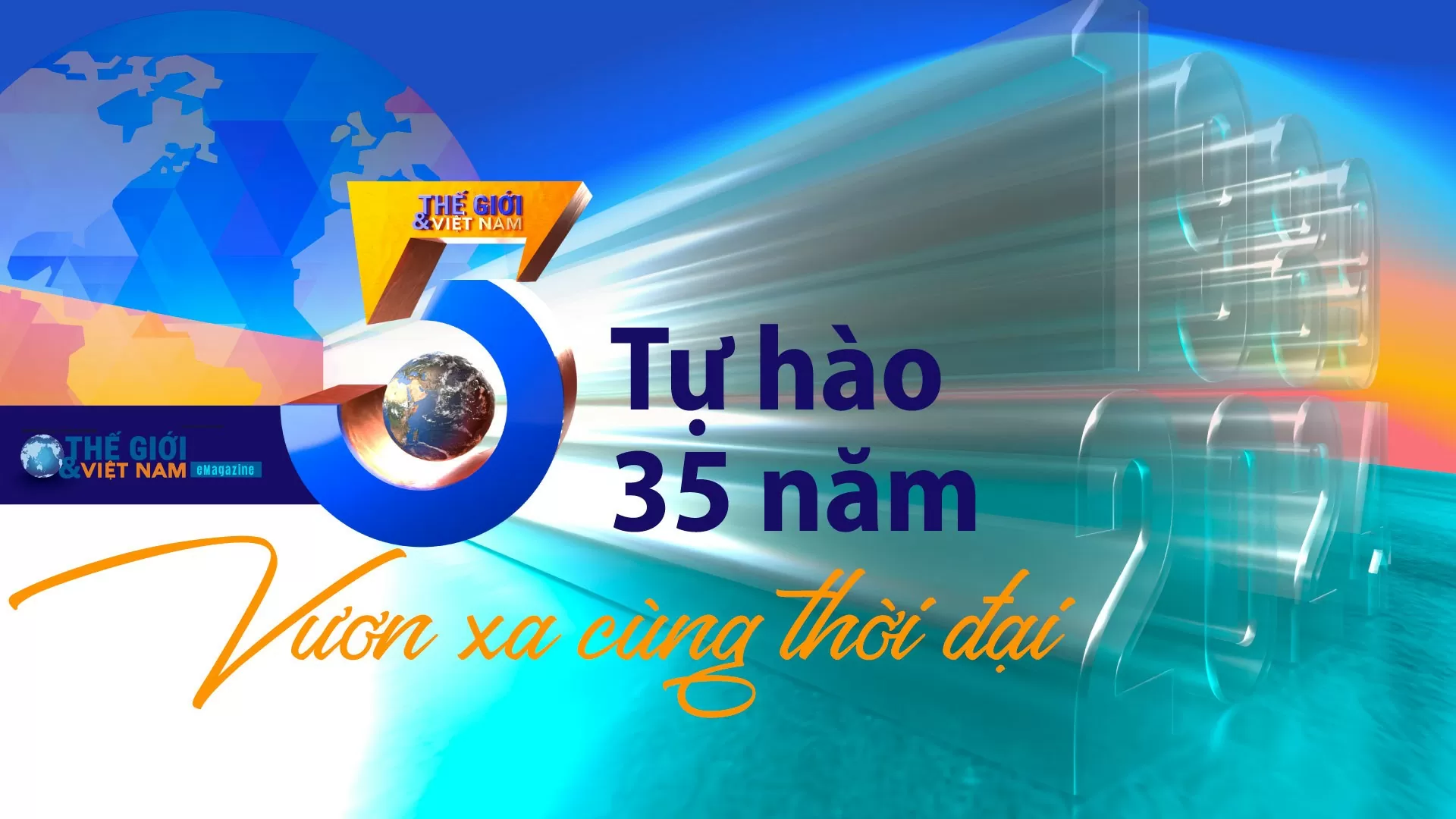 Tự hào 35 năm - Vươn xa cùng thời đại