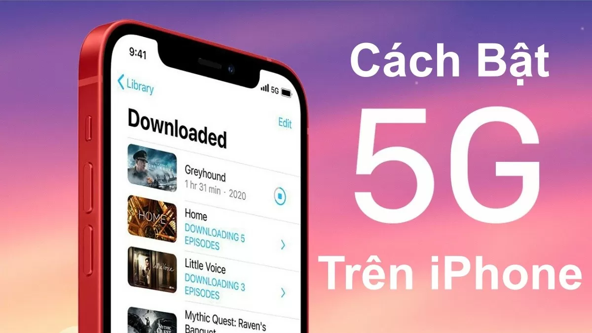 Cách bật mạng 5G trên iPhone dễ dàng và nhanh chóng