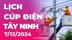 Lịch cúp điện Tây Ninh hôm nay ngày 7/12/2024