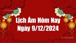 Lịch âm hôm nay 2024: Xem lịch âm 9/12/2024, Lịch vạn niên ngày 9 tháng 12 năm 2024