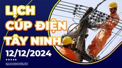 Lịch cúp điện Tây Ninh hôm nay ngày 12/12/2024