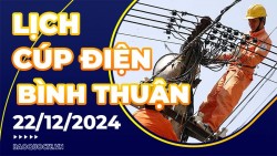 Lịch cúp điện Bình Thuận hôm nay ngày 22/12/2024