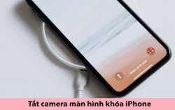 Tắt camera màn hình khoá iPhone đơn giản giúp tăng cường bảo mật