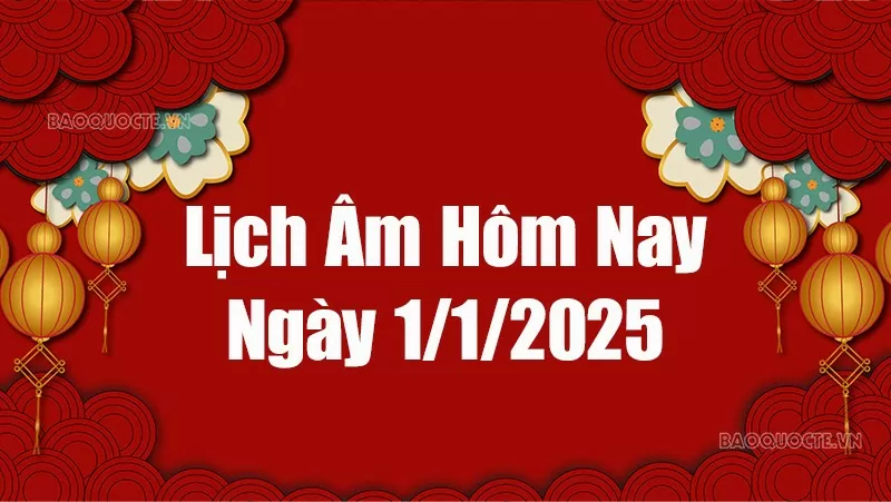 Lịch âm hôm nay 2025: Xem lịch âm 1/1/2025, Lịch vạn niên ngày 1 tháng 1 năm 2025