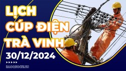 Lịch cúp điện Trà Vinh  hôm nay ngày 30/12/2024