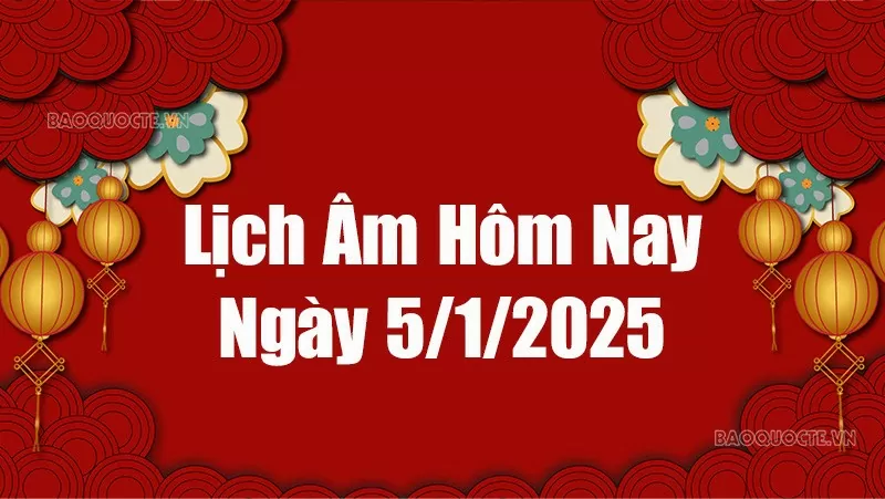 Lịch âm hôm nay 2025: Xem lịch âm 5/1/2025, Lịch vạn niên ngày 5 tháng 1 năm 2025