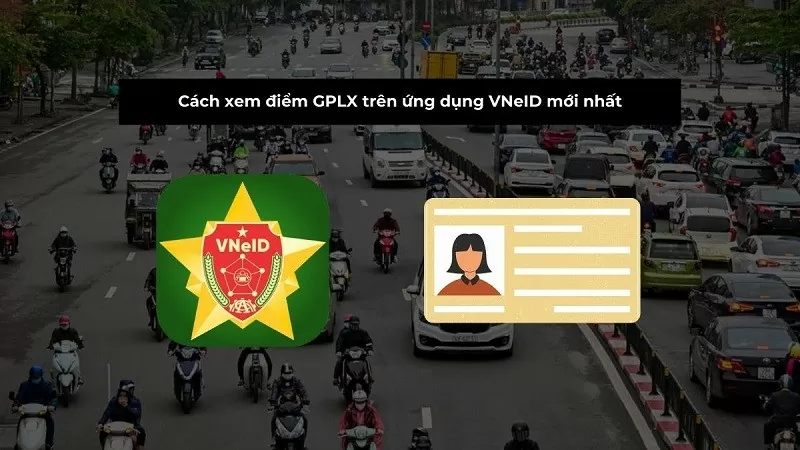 Xem điểm GPLX trên ứng dụng VNeID đơn giản, nhanh chóng