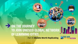 On the journey to join UNESCO global network of learning cities (Part 3): Models worth replicating
