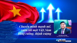 Chuyển mình mạnh mẽ, vươn tới một Việt Nam hùng cường, thịnh vượng