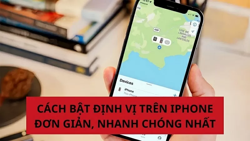 Cách bật định vị trên iPhone nhanh và đơn giản nhất