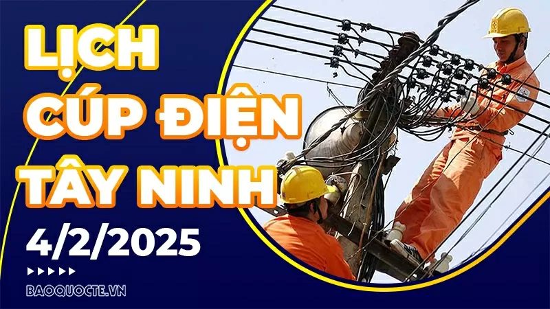 Lịch cúp điện Tây Ninh hôm nay ngày 4/2/2025 Lịch cúp điện Tây Ninh hôm nay ngày 4/2/2025