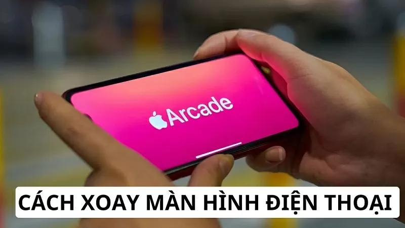 Cách xoay màn hình điện thoại nhanh và dễ dàng nhất Cách xoay màn hình điện thoại nhanh và dễ dàng nhất