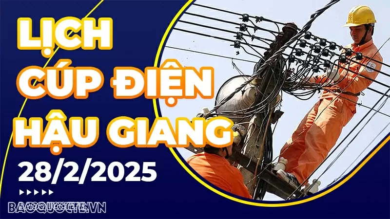 Lịch cúp điện Hậu Giang hôm nay ngày 28/2/2025