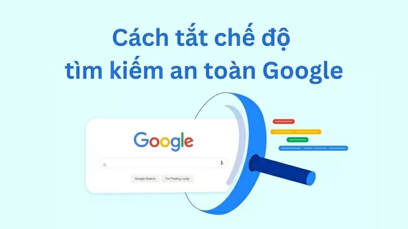 Cách tắt chế độ tìm kiếm an toàn Google