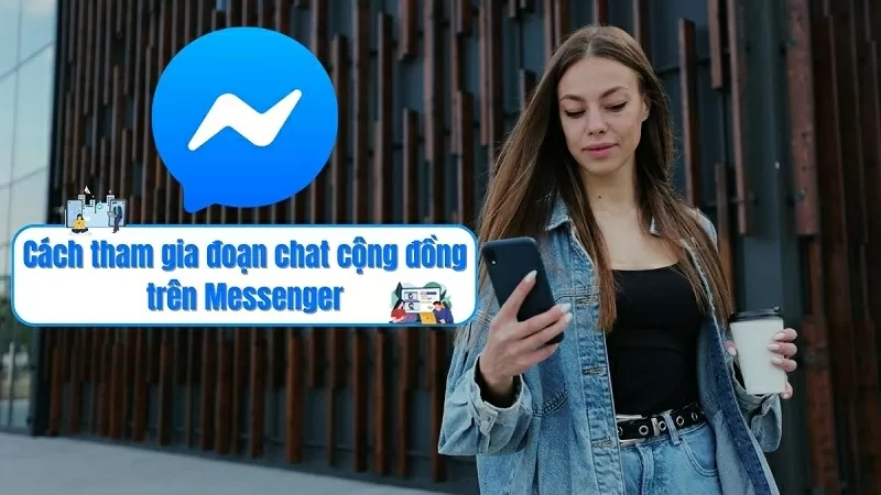 Hướng dẫn tham gia đoạn chat cộng đồng trên Messenger cực đơn giản