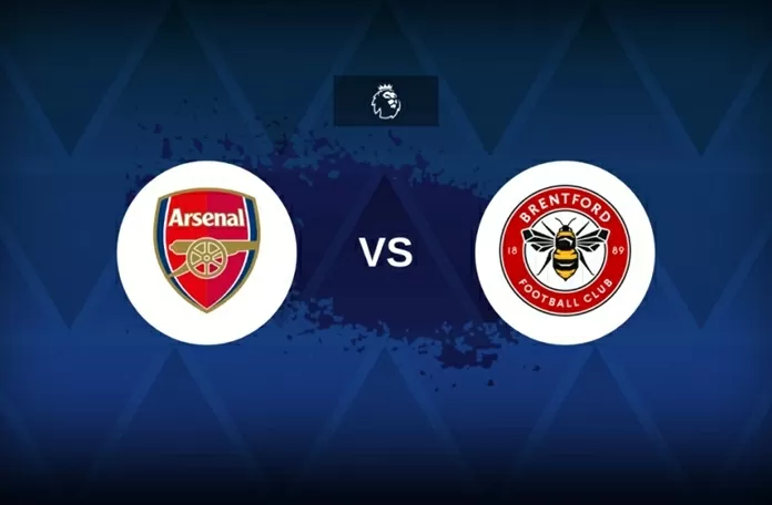 Nhận định trận đấu Arsenal vs Brentford:
