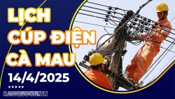 Lịch cúp điện Cà Mau hôm nay ngày 14/4/2025