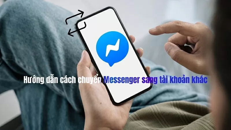 Cách chuyển Messenger sang tài khoản khác