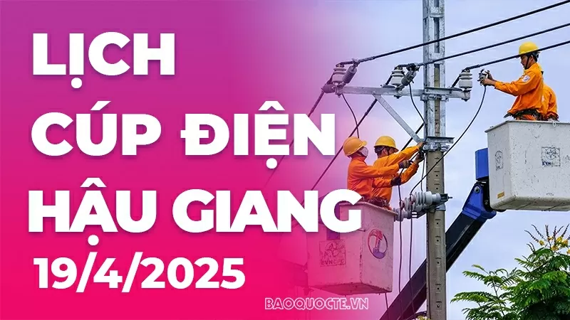 Lịch cúp điện Hậu Giang hôm nay ngày 19/4/2025