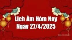 Lịch âm hôm nay 2025: Xem lịch âm 27/4/2025, Lịch vạn niên ngày 27 tháng 4 năm 2025