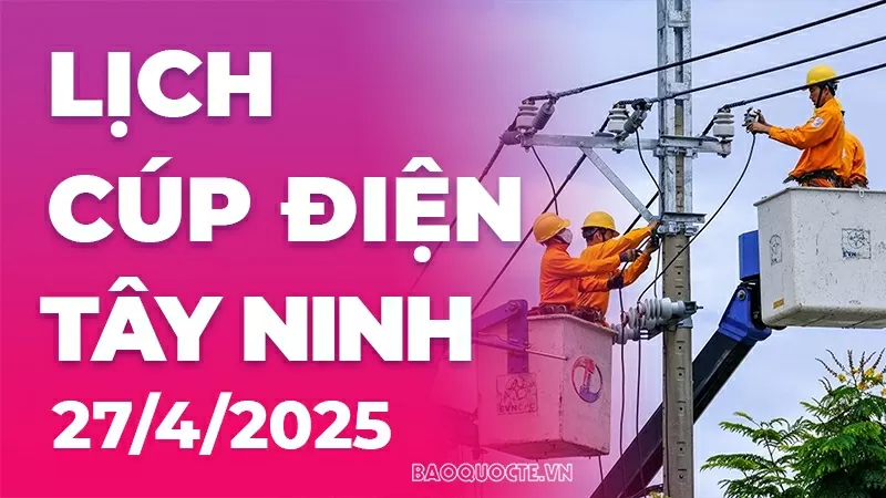 Lịch cúp điện Tây Ninh hôm nay ngày 27/4/2025