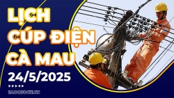 Lịch cúp điện Cà Mau hôm nay ngày 24/5/2025