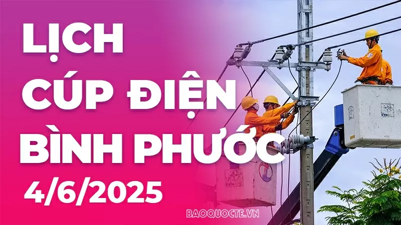Lịch cúp điện Bình Phước hôm nay ngày 4/6/2025