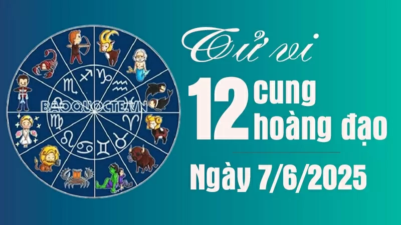 Tử vi 12 cung hoàng đạo Thứ Bảy ngày 7/6/2025: Thiên Bình tài lộc triển vọng