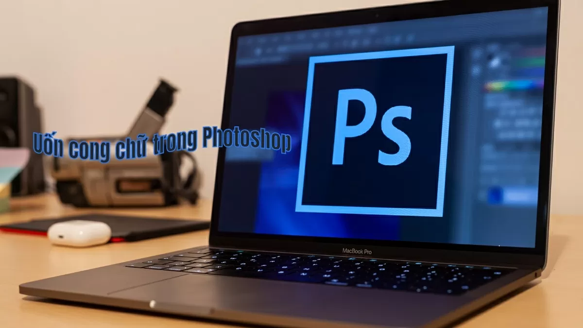 3 cách uốn cong chữ trong Photoshop đơn giản và nhanh chóng.