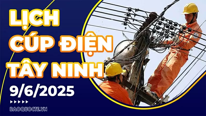 Lịch cúp điện Tây Ninh hôm nay ngày 9/6/2025 Lịch cúp điện Tây Ninh hôm nay ngày 9/6/2025