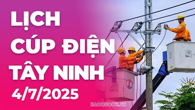 Lịch cúp điện Tây Ninh hôm nay ngày 4/7/2025 Lịch cúp điện Tây Ninh hôm nay ngày 4/7/2025